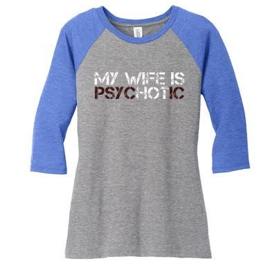 My Wife Is Psychotic Women's Tri-Blend 3/4-Sleeve Raglan Shirt