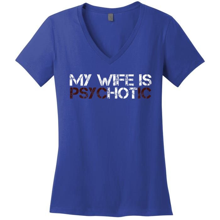 My Wife Is Psychotic Women's V-Neck T-Shirt