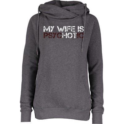 My Wife Is Psychotic Womens Funnel Neck Pullover Hood