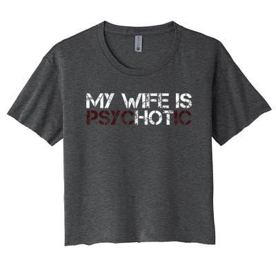 My Wife Is Psychotic Women's Crop Top Tee