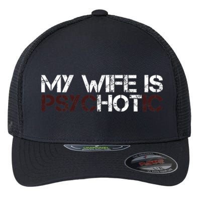 My Wife Is psycHOTic Funny Sarcasm Design Flexfit Unipanel Trucker Cap