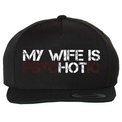 My Wife Is psycHOTic Funny Sarcasm Design Wool Snapback Cap