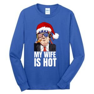 My Wife Is Hot Funny Trump Christmas Pajama Dear Santa Gift Tall Long Sleeve T-Shirt