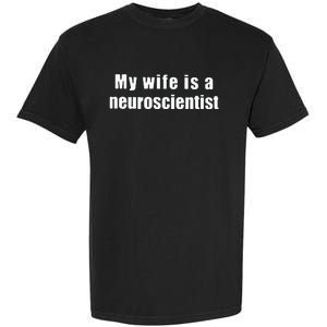 My Wife Is A Neuroscientist Garment-Dyed Heavyweight T-Shirt