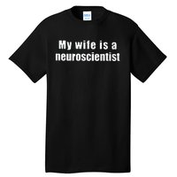 My Wife Is A Neuroscientist Tall T-Shirt