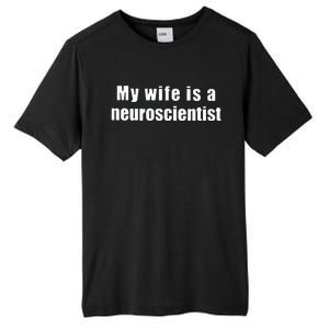 My Wife Is A Neuroscientist Tall Fusion ChromaSoft Performance T-Shirt