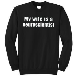 My Wife Is A Neuroscientist Tall Sweatshirt