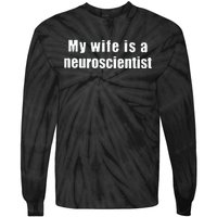 My Wife Is A Neuroscientist Tie-Dye Long Sleeve Shirt