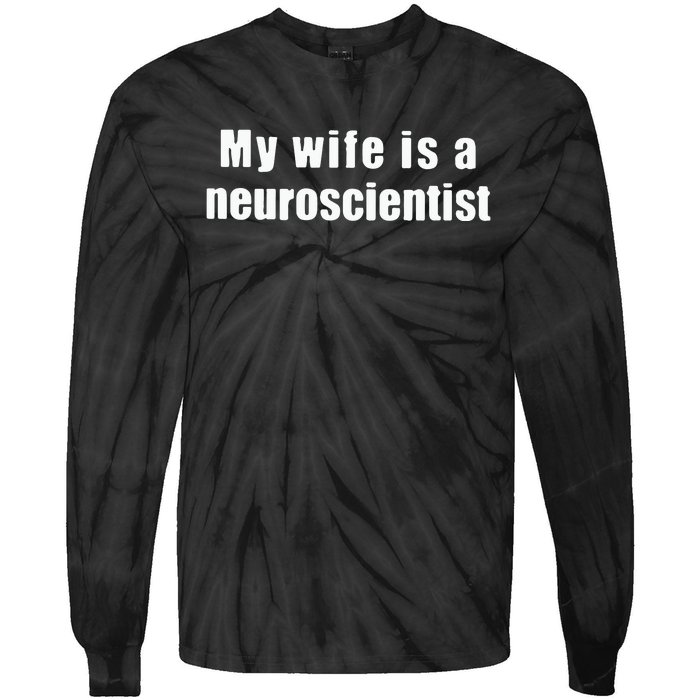 My Wife Is A Neuroscientist Tie-Dye Long Sleeve Shirt