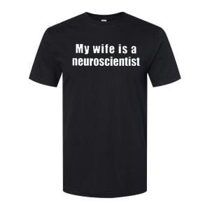 My Wife Is A Neuroscientist Softstyle CVC T-Shirt