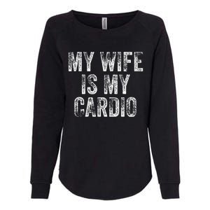 My Wife Is My Cardio Womens California Wash Sweatshirt