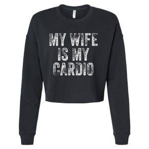 My Wife Is My Cardio Cropped Pullover Crew