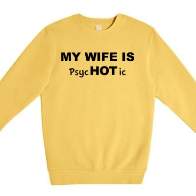 My Wife Is Hot / Psychotic / Funny Premium Crewneck Sweatshirt