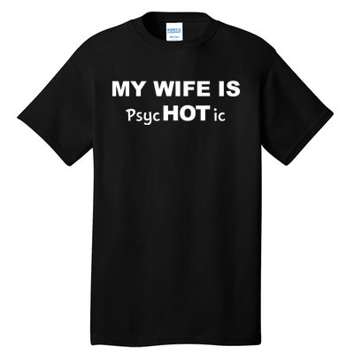 My Wife Is Hot / Psychotic / Funny Tall T-Shirt