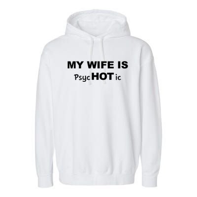 My Wife Is Hot / Psychotic / Funny Garment-Dyed Fleece Hoodie