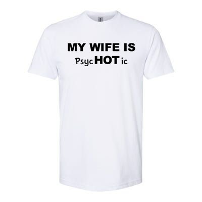 My Wife Is Hot / Psychotic / Funny Softstyle CVC T-Shirt