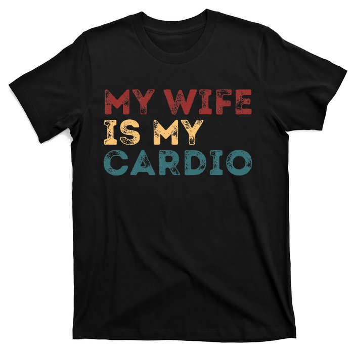 My Wife Is My Cardio Funny Quotes T-Shirt