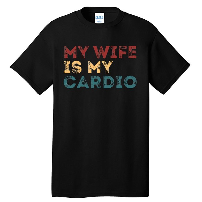 My Wife Is My Cardio Funny Quotes Tall T-Shirt