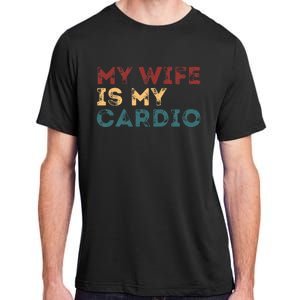 My Wife Is My Cardio Funny Quotes Adult ChromaSoft Performance T-Shirt