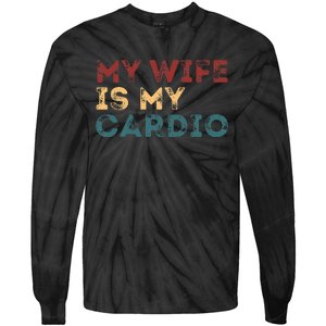 My Wife Is My Cardio Funny Quotes Tie-Dye Long Sleeve Shirt