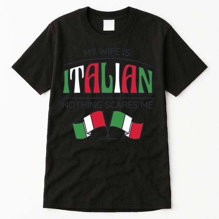My Wife Is Italian Nothing Scares Me Tall T-Shirt