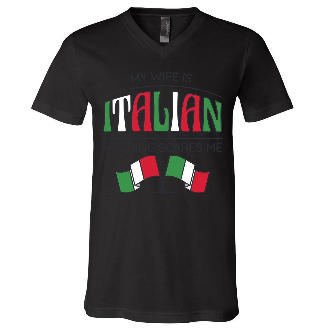 My Wife Is Italian Nothing Scares Me V-Neck T-Shirt