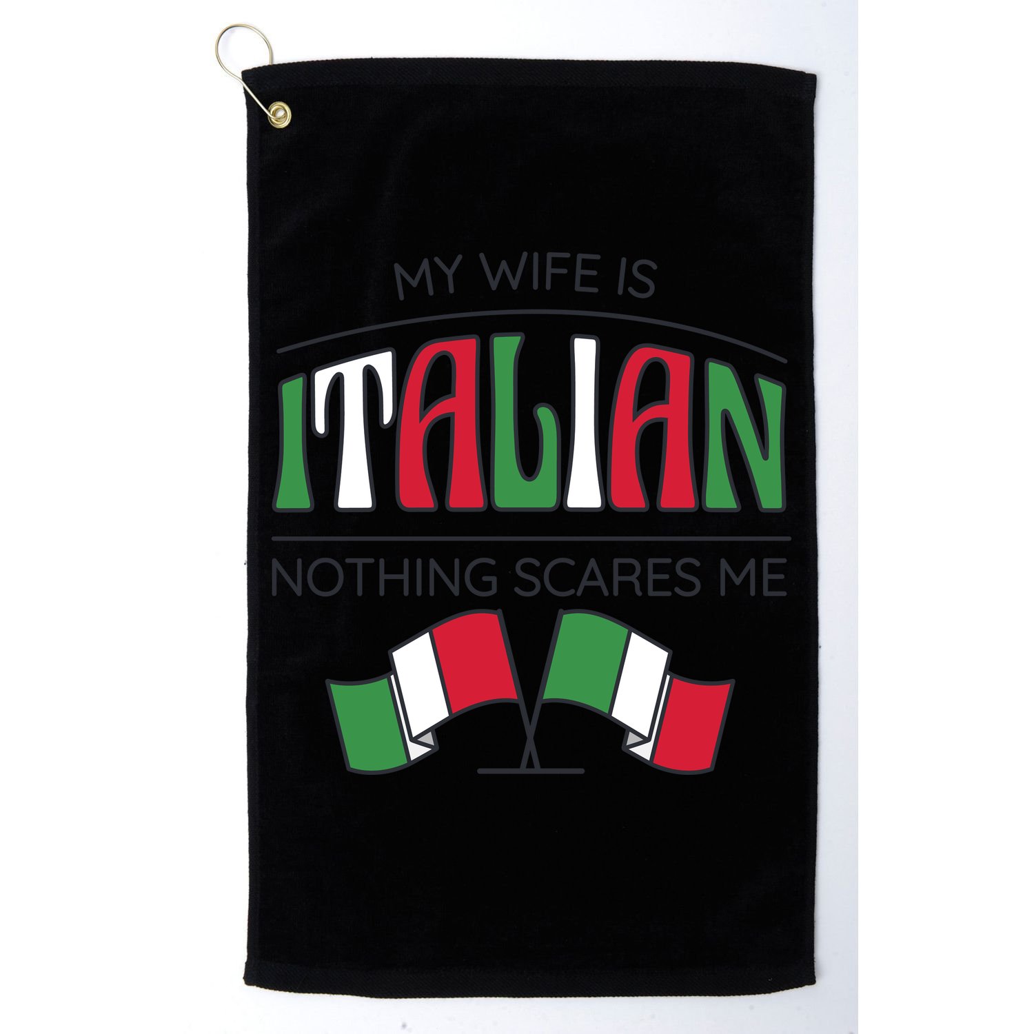 My Wife Is Italian Nothing Scares Me Golf Towel