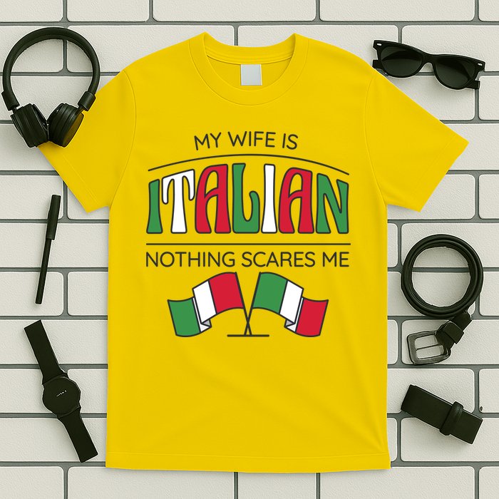 My Wife Is Italian Nothing Scares Me T-Shirt