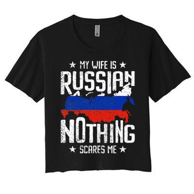 My Wife Is Russian Nothing Scares Me Husband Women's Crop Top Tee