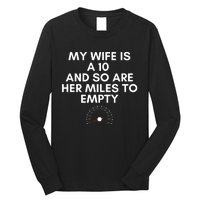 My Wife Is A 10 And So Are Her Miles To Empty Car Love Funny Long Sleeve Shirt