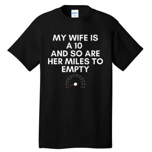 My Wife Is A 10 And So Are Her Miles To Empty Car Love Funny Tall T-Shirt