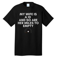 My Wife Is A 10 And So Are Her Miles To Empty Car Love Funny Tall T-Shirt