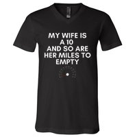 My Wife Is A 10 And So Are Her Miles To Empty Car Love Funny V-Neck T-Shirt