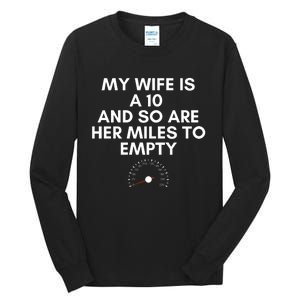 My Wife Is A 10 And So Are Her Miles To Empty Car Love Funny Tall Long Sleeve T-Shirt