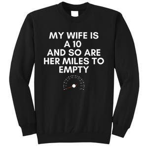 My Wife Is A 10 And So Are Her Miles To Empty Car Love Funny Tall Sweatshirt