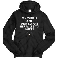 My Wife Is A 10 And So Are Her Miles To Empty Car Love Funny Tie Dye Hoodie