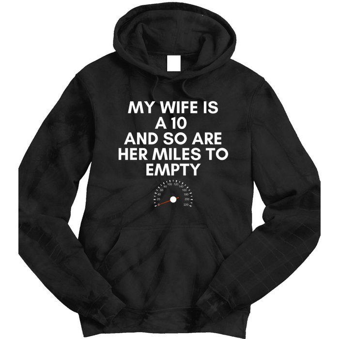 My Wife Is A 10 And So Are Her Miles To Empty Car Love Funny Tie Dye Hoodie