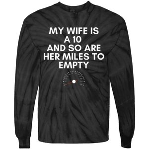 My Wife Is A 10 And So Are Her Miles To Empty Car Love Funny Tie-Dye Long Sleeve Shirt