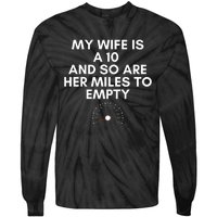 My Wife Is A 10 And So Are Her Miles To Empty Car Love Funny Tie-Dye Long Sleeve Shirt