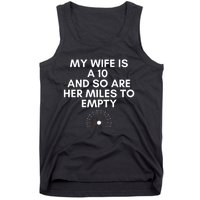 My Wife Is A 10 And So Are Her Miles To Empty Car Love Funny Tank Top