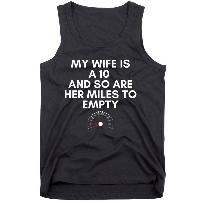 My Wife Is A 10 And So Are Her Miles To Empty Car Love Funny Tank Top