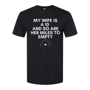 My Wife Is A 10 And So Are Her Miles To Empty Car Love Funny Softstyle CVC T-Shirt