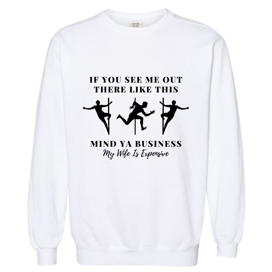 My Wife Is Expensive Funny Husband Garment-Dyed Sweatshirt