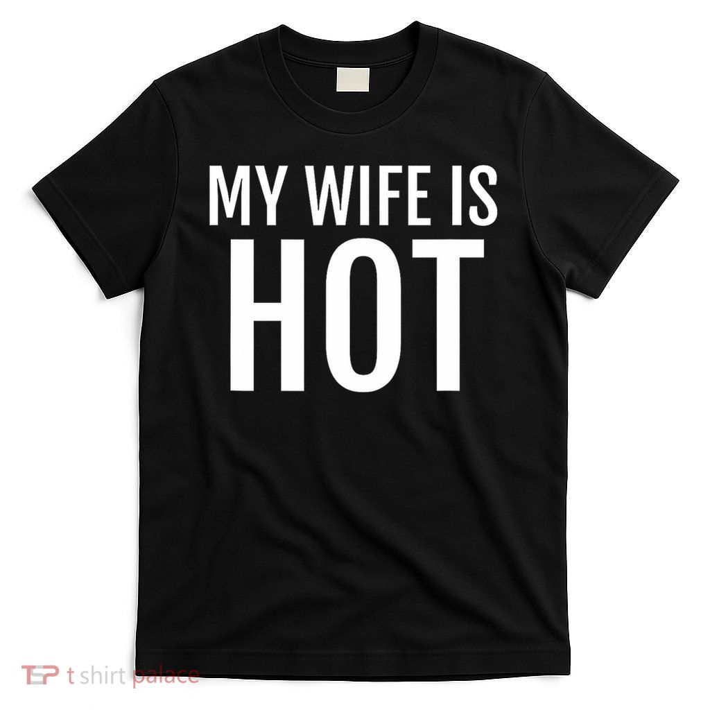 My Wife Is Hot Funny Husband Hubby Groom T-Shirt