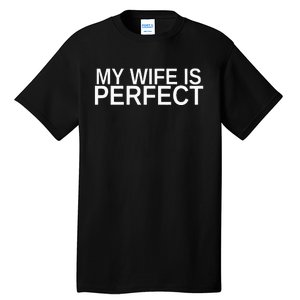 My Wife Is Perfect Funny Husband Wedding Anniversary Tall T-Shirt