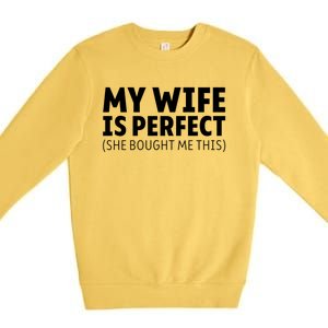 My Wife Is Perfect She Bought Me This Proud Spouse Great Gift Premium Crewneck Sweatshirt