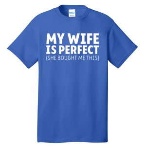 My Wife Is Perfect She Bought Me This Proud Spouse Great Gift Tall T-Shirt