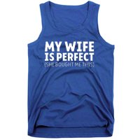 My Wife Is Perfect She Bought Me This Proud Spouse Great Gift Tank Top