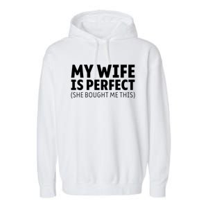 My Wife Is Perfect She Bought Me This Proud Spouse Great Gift Garment-Dyed Fleece Hoodie