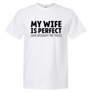 My Wife Is Perfect She Bought Me This Proud Spouse Great Gift Garment-Dyed Heavyweight T-Shirt